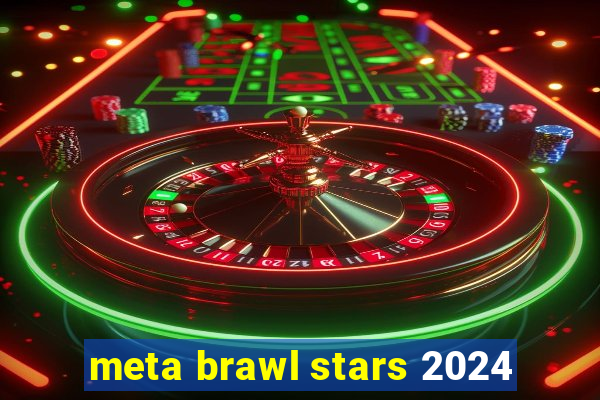 meta brawl stars 2024